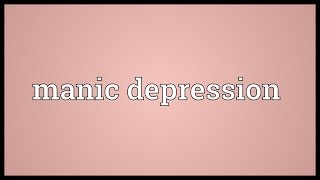 Manic depression Meaning [upl. by Ram]