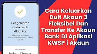 Cara Keluarkan Duit Dari Akaun 3 Fleksibel Dan Transfer Ke Akaun Bank Melalui Aplikasi KWSP iAkaun [upl. by Eecyaj45]