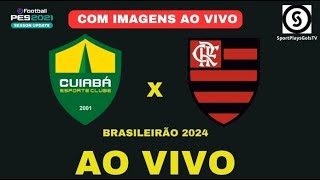 FLAMENGO X CUIABÁ AO VIVO COM IMAGENS BRASILEIRÃO 2024  PES21 [upl. by Camarata]