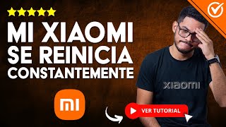 MI XIAOMI SE REINICIA CONSTANTEMENTE  📴​ Solución al Reinicio Continuo ​🔄 [upl. by Ahsaercal575]