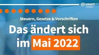 Das ändert sich im Mai 2022  Neuigkeiten Gesetze und Steuern [upl. by Niamor]