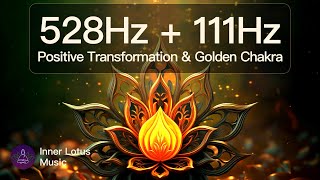 528Hz  111Hz Positive Transformation amp Golden Chakra Healing  Body Repair Energy Meditation Sleep [upl. by Ikceb]