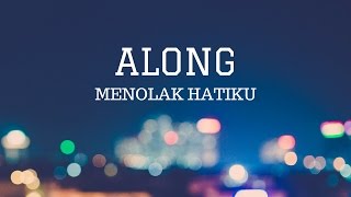 ALONG  Menolak Hatiku Official Lyric Video [upl. by Nodyarg665]