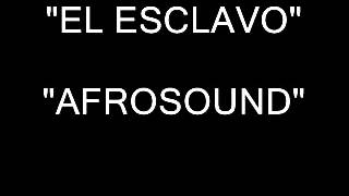 EL ESCLAVO AFROSOUNDsa [upl. by Oringas]