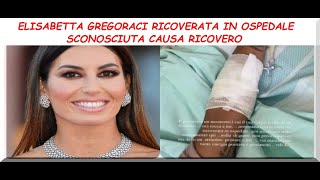 Elisabetta Gregoraci in ospedale ignoti i motivi del ricovero quotDevo pensare a mequot [upl. by Eilsek]