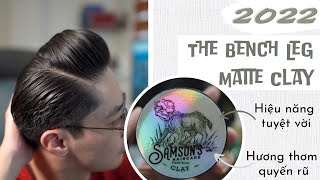 GROOMING REVIEW 55 Samson’s Haircare  The BenchLeg Matte Clay  Cào hay chải đều NGON [upl. by Hannahs317]