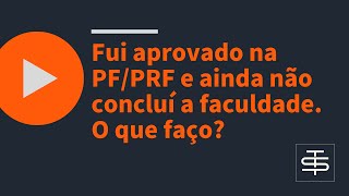 Fui aprovado na PFPRF e ainda não concluí a faculdade O que faço [upl. by Montagu770]