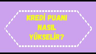 Kredi Puanı Nasıl Hesaplanır Kredi Puanım Düşük Ne yapmalıyım Kredi Puanı Nasıl Yükselir [upl. by Comethuauc]