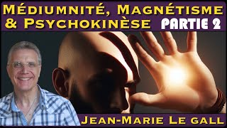 « Médiumnité Magnétisme amp Psychokinèse » Part2 avec JeanMarie Le Gall [upl. by Bj271]