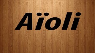 How to Pronounce Aioli  Aioli Pronunciation [upl. by Drofxer]