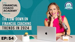 The LowDown on Financial Coaching Trends in 2024 Ep 54 [upl. by Nazay491]