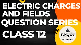 ELECTRIC CHARGES AND FIELDS  PHYSICS  CLASS 12  EPHYSICS BY RAVEESH SIR [upl. by Charmion48]