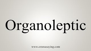 How To Say Organoleptic [upl. by Marcellus]