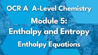 Enthalpy Equations  Module 5 Enthalpy and Entropy  Chemistry  A Level  OCR A  AQA  Edexcel [upl. by Halivah]