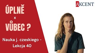 Kurs języka czeskiego  Lekcja 40  Úplně nebo vůbec [upl. by Coulombe]