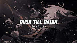 Dusk Till Dawn  Audio Edit [upl. by Nedearb683]