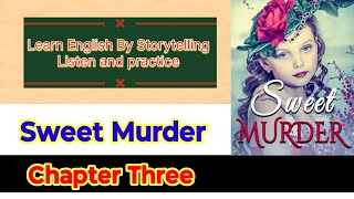 Learn English By Storytelling ll learn english through story ll Sweet Murder Chapter Three ll [upl. by Mansfield175]