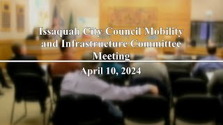 Issaquah City Council Mobility amp Infrastructure Committee Meeting  April 10 2024 [upl. by Anagnos989]