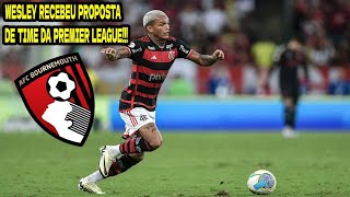 ️️⚽️WESLEY DO FLAMENGO RECEBEU PROPOSTA DO Bournemouth TIME DA PREMIER LEAGUE [upl. by Nosyk162]