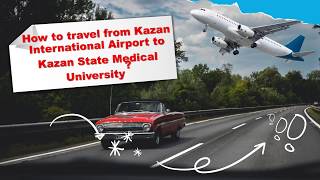 Kazan State Medical University  Travel Guidance  Kazan International Airport to Hostel [upl. by Schmitz]