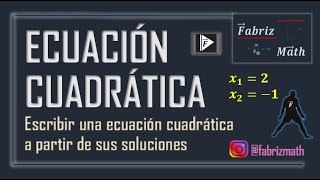 Ecuación Cuadrática obtención de la ecuación a partir de sus soluciones [upl. by Katti]