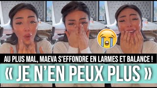 MAEVA EN LARMES ELLE CRAQUE COMPLÈTEMENT  quotJE VAIS TOUT ARRÊTER JE NE VEUX PLUS ÊTRE MOIquot 😭 [upl. by Tadich]