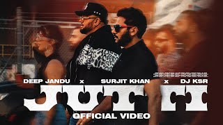 Jutti  Deep Jandu  Surjit Khan  DJ KSR  OFFICIAL MUSIC VIDEO [upl. by Dihsar]