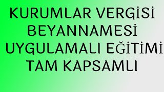 KURUMLAR VERGİSİ BEYANNAMESİ UYGULAMALI EĞİTİMİ TAM KAPSAMLI UYGULAMALI EĞİTİMİ SAKIN KAÇIRMAYIN [upl. by Marela]