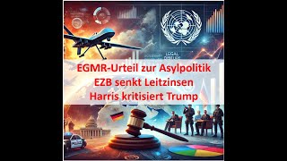 EGMRUrteil zur Asylpolitik  EZB senkt Leitzinsen  Harris vs Trump Wochenbericht 1420102024 [upl. by Jefferey]