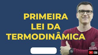 PRIMEIRA LEI da TERMODINÂMICA  Muito importante para vc [upl. by Vinny]