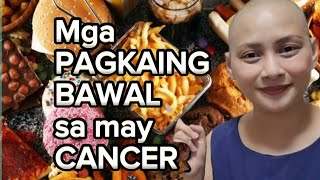 MGA PAGKAIN NA BAWAL SA MAY CANCER Foods to avoid if you have Cancer or doing Chemo pia besmonte [upl. by Dahaf163]