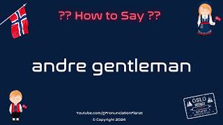 How to Pronounce 🎩 Andre Gentleman CORRECTLY  How to Say Andre Gentleman  Speak Norwegian [upl. by Dorlisa]