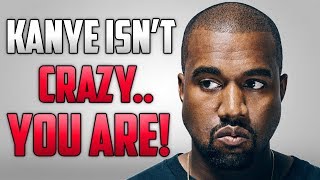 Why Calling Kanye West Crazy Makes You Crazy [upl. by Ydisahc714]