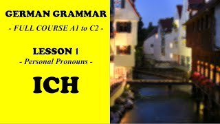 German Grammar  Full Course A1 to C2  Lesson 1 Personal Pronouns  ICH [upl. by Fontes]