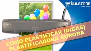 COMO PLASTIFICAR DOCUMENTOS USANDO A PLASTIFICADORA AURORA LM3233H [upl. by Wenona]