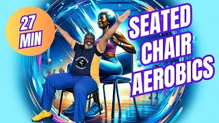 27Minute Chair Aerobics Seated Fitness Workout Made Fun  Get Fit While You Sit [upl. by Nixon]