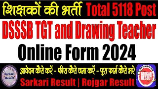 DSSSB TGT and Drawing Teacher Online Form 2024 for 5118 Post  Form Kaise Bhare  Step by Step [upl. by Godric]