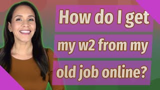 How do I get my w2 from my old job online [upl. by Dillie]