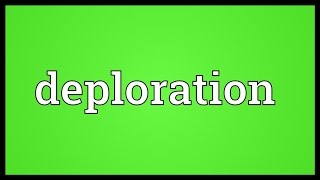 Deploration Meaning [upl. by Ecinrahs]