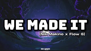 WE MADE IT LYRICS  NIK MAKINO x FLOW G [upl. by Trebbor]