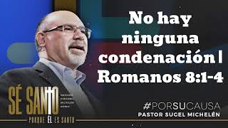 No hay ninguna condenación  Romanos 814  Pastor Sugel Michelen [upl. by Llertak]