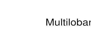 How to pronounce Multilobar [upl. by Faso]