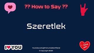 How to Pronounce quotSzeretlekquot Correctly in Hungarian  How to Say quotI Love Youquot in Hungarian [upl. by Pablo846]