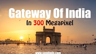 Gateway of India in 300 Megapixel [upl. by Ojeillib]