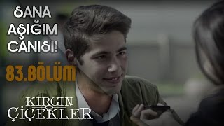 Kırgın Çiçekler 83Bölüm  Meral ben sana aşığım canısı [upl. by Etnelav]