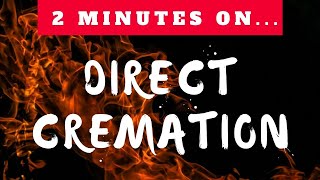 What Does Direct Cremation Mean  Just Give Me 2 Minutes [upl. by Virgel]