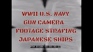 WWII US NAVY GUN CAMERA FOOTAGE STRAFING JAPANESE SHIPS 81384 [upl. by Ally]