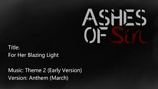 For Her Blazing Light  Ashes of SIn  Theme 2 Early Version 🎵 [upl. by Eldin]