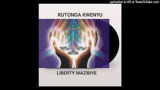 Kutonga kwenyuLiberty Mazibiye [upl. by Airitak]