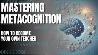 Mastering Metacognition Learn How to Learn and Become Your Own Teacher [upl. by Briggs]